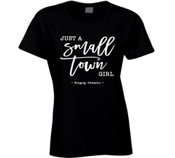 Just A Small Town Girl ( Customizable Location) - Port Perry, Ontario Ladies T Shirt