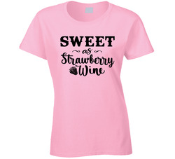 Sweet As Strawberry Wine Ladies T Shirt