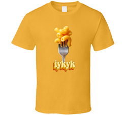 Macaroni 'n Cheese IYKYK T Shirt