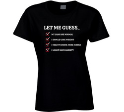 Funny Dr Visit Let Me Guess Drink More Water Ladies T Shirt