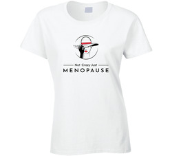 Not Crazy Just Memopause Ladies T Shirt