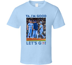 Ya I'm Good Let's Go! Mad Max Blue Jays John Schneider Max Scherzer 5th Inning MLB History T Shirt