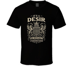 It's A Desir Thing You Wouldn't Understand T Shirt It's A Desir Thing You Wouldn't Understand T Shirt