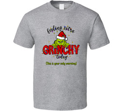 Feeling Extra Grinchy Today T Shirt Feeling Extra Grinchy Today T Shirt
