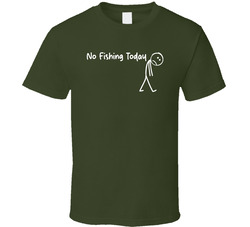 No Fishing Today T Shirt No Fishing Today T Shirt