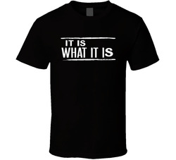 It Is What It Is T Shirt It Is What It Is T Shirt