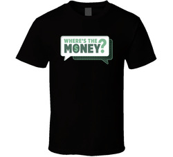 Where's The Money? T Shirt Where's The Money? T Shirt