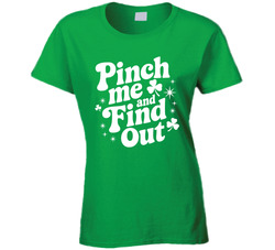 Pinch Me And Find Out Ladies T Shirt Pinch Me And Find Out Ladies T Shirt
