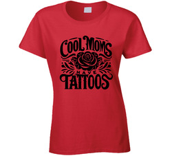 Cool Moms Have Tattoos Ladies T Shirt Cool Moms Have Tattoos Ladies T Shirt