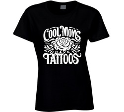 Cool Moms Have Tattoos Ladies T Shirt Cool Moms Have Tattoos Ladies T Shirt