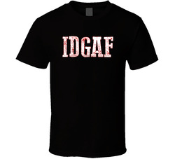 Idgaf I Don't Give A Fuck T Shirt Idgaf I Don't Give A Fuck T Shirt