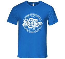 We Wear Blue In April For Autism T Shirt We Wear Blue In April For Autism T Shirt