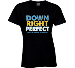 Down Right Perfect Down Syndrome Awareness Ladies T Shirt Down Right Perfect Down Syndrome Awareness Ladies T Shirt