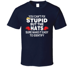You Can't Fix Stupid But The Hats Sure Make It Easy To Identify T Shirt You Can't Fix Stupid But The Hats Sure Make It Easy To Identify T Shirt