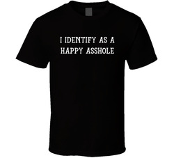 I Identify As A Happy Asshole T Shirt I Identify As A Happy Asshole T Shirt