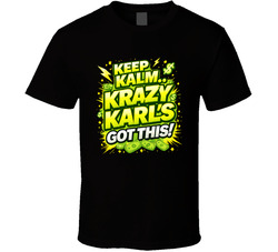 Keep Kalm.. Krazy Karl's Got This! T Shirt Keep Kalm.. Krazy Karl's Got This! T Shirt