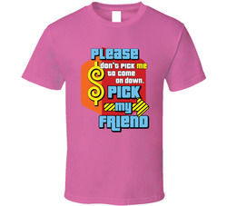 Price Is Right Fan - Don't Pick Me Pick My Friend T Shirt Price Is Right Fan - Don't Pick Me Pick My Friend T Shirt