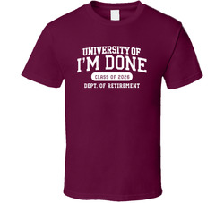 University Of I'm Done Department Of Retirement T Shirt University Of I'm Done Department Of Retirement T Shirt