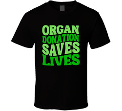 Organ Donation Saves Lives T Shirt Organ Donation Saves Lives T Shirt