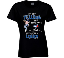 I'm Not Yelling I'm A Blue Jays Girl We Just Talk Loud Ladies T Shirt I'm Not Yelling I'm A Blue Jays Girl We Just Talk Loud Ladies T Shirt