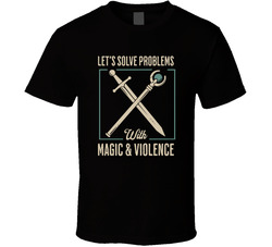 Let's Solve Problems With Magic & Violence T Shirt Let's Solve Problems With Magic & Violence T Shirt