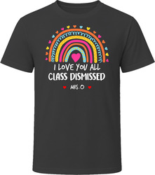 I love you all  Class Dismissed with customized name Mrs. O T Shirt
