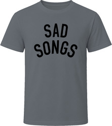 Sad Songs T Shirt