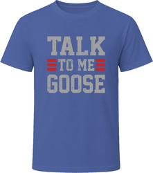 Talk to me Goose T Shirt