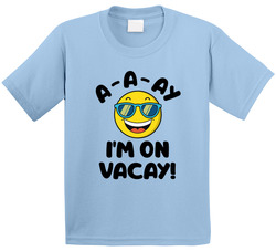 A-A-AY I'm on VACAY! T Shirt