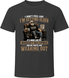 Getting Older - My Warranty Has Expired and My Parts are Wearing Out T Shirt