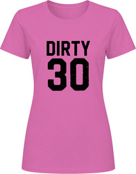 Dirty 30 Thirty Ladies T Shirt
