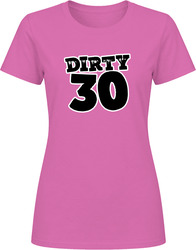Dirty 30 Thirty Ladies T Shirt