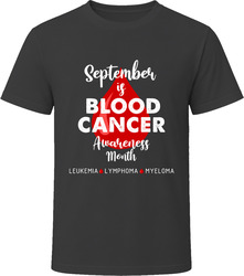 September is Blood Cancer Awareness Month - Leukemia, Lymphoma, Myeloma T Shirt