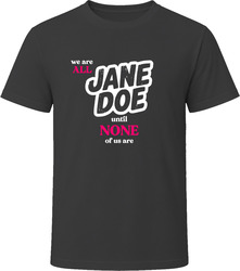 We are ALL Jane Doe until NONE of us are T Shirt