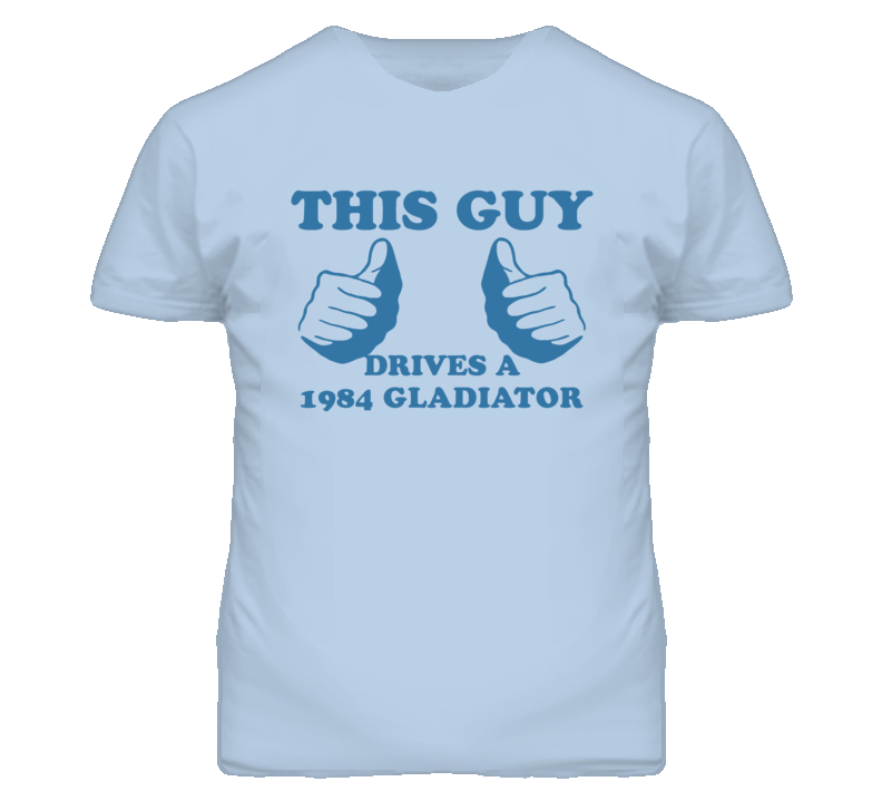This Guy Drives A 1984 Jeep Gladiator Car Lover T Shirt
