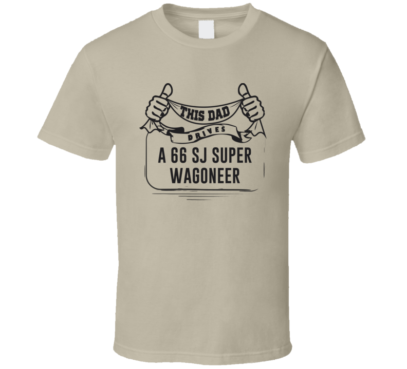 This Dad Drives A 66 Sj Super Wagoneer Father's Day T Shirt