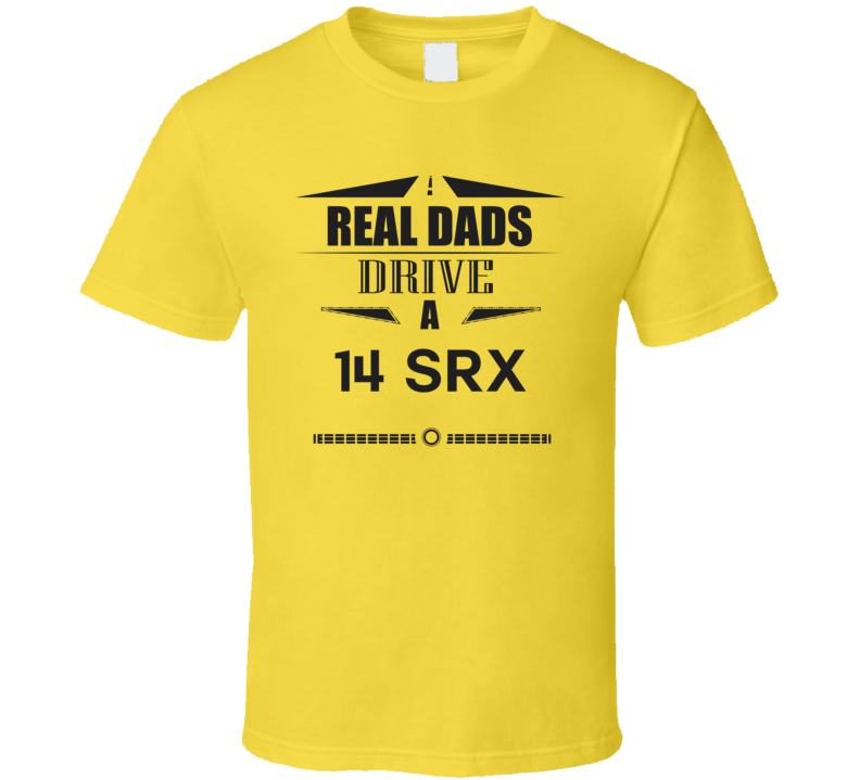 Real Dads Drive A 14 Srx Father's Day T Shirt