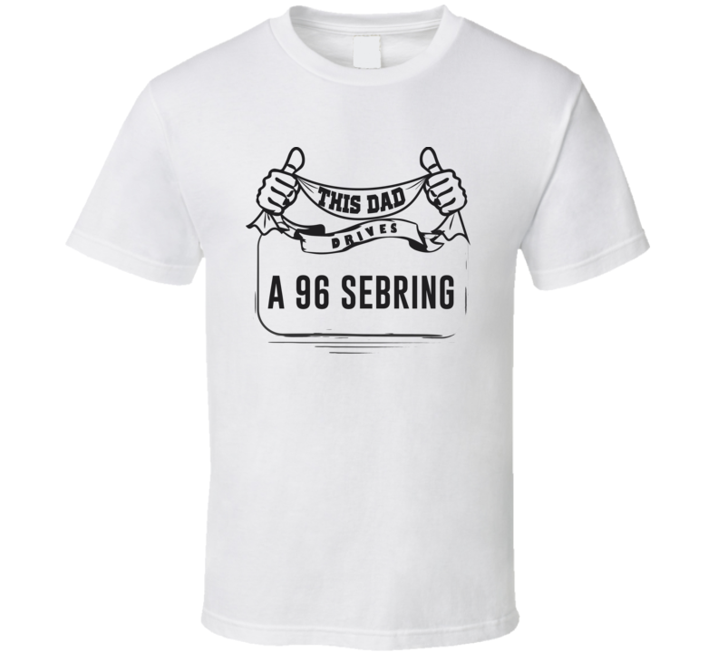 This Dad Drives A 96 Sebring Father's Day T Shirt