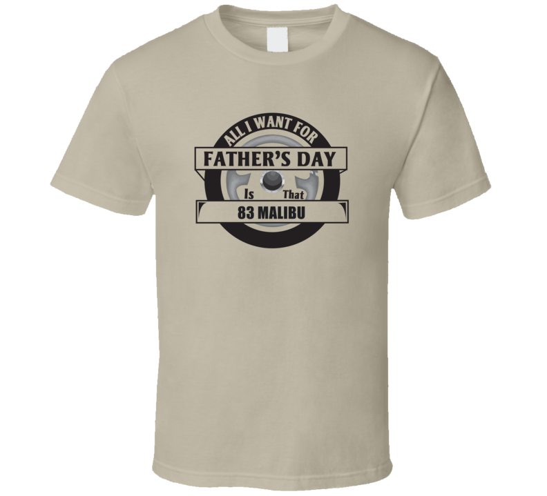All I Want For Father's Day Is That 1983 Malibu Father's Day T Shirt