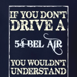 If You Dont Drive A 1954 Chevy Bel Air Funny Classic Car T Shirt
