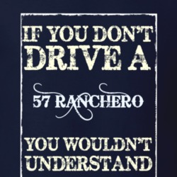 If You Dont Drive A 1957 Ranchero Funny Classic Car T Shirt