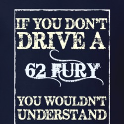 If You Dont Drive A 1962 Plymouth Fury Funny Classic Car T Shirt