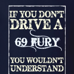 If You Dont Drive A 1969 Plymouth Fury Funny Classic Car T Shirt