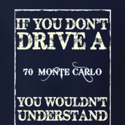 If You Dont Drive A 1970 Chevrolet Monte Carlo Funny Classic Car T Shi