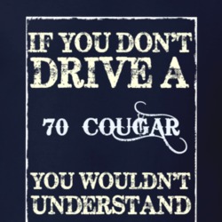 If You Dont Drive A 1970 Mercury Cougar Funny Classic Car T Shirt