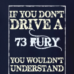 If You Dont Drive A 1973 Plymouth Fury Funny Classic Car T Shirt