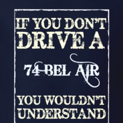 If You Dont Drive A 1974 Chevy Bel Air Funny Classic Car T Shirt