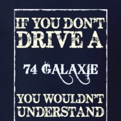 If You Dont Drive A 1974 Galaxie Funny Classic Car T Shirt