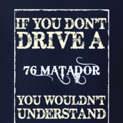 If You Dont Drive A 1976 Amc Matador Funny Classic Car T Shirt