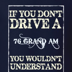 If You Dont Drive A 1976 Pontiac Grand Am Funny Classic Car T Shirt